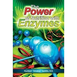 The Power of Nutrition with Enzymes, Paperback - Humbart smokey Santillo Nd imagine