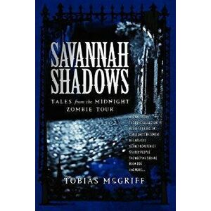 Savannah Shadows: Tales from the Midnight Zombie Tour, Paperback - Tobias Coyle McGriff imagine