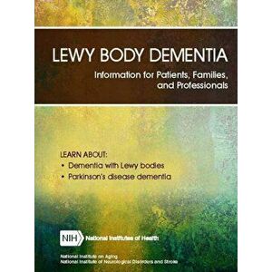 Lewy Body Dementia: Information for Patients, Families, and Professionals (Revised June 2018), Paperback - Department of Health and Human Services imagine