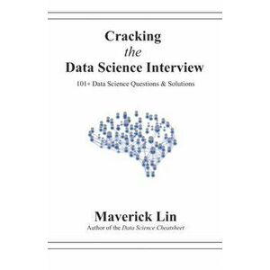 Cracking the Data Science Interview: 101+ Data Science Questions & Solutions, Paperback - Maverick Lin imagine