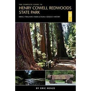 The Complete Guide to Henry Cowell Redwoods State Park, Paperback - Eric Henze imagine