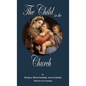 The Child in the Church, Hardcover - E. M. Standing imagine