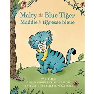 Malty the Blue Tiger (Maddie la tigresse bleue): A dual language children's book in English and French, Paperback - K. Kloss imagine