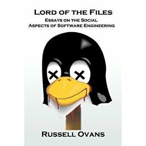 Lord of the Files: Essays on the Social Aspects of Software Engineering, Paperback - Russell Ovans imagine