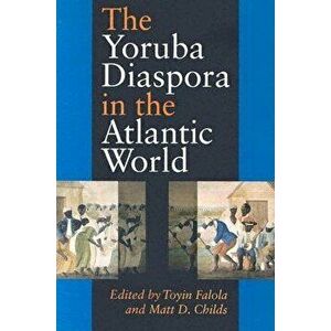 The Yoruba Diaspora in the Atlantic World, Paperback - Toyin Falola imagine