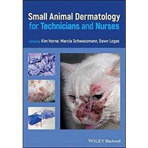 Small Animal Dermatology for Technicians and Nurses, Paperback - Kim Horne imagine