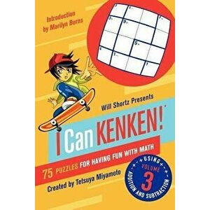 Will Shortz Presents I Can Kenken!, Volume 3: 75 Puzzles for Having Fun with Math, Paperback - Tetsuya Miyamoto imagine