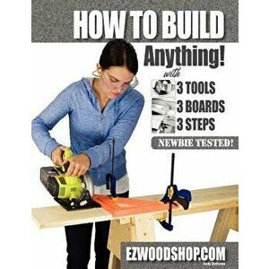 How to Build Anything: With 3 Tools, 3 Boards, and 3 Steps, Paperback - Andy Duframe imagine