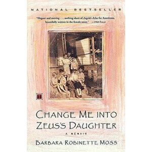 Change Me Into Zeus's Daughter: A Memoir, Paperback - Barbara Robinette Moss imagine