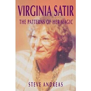 Virginia Satir: The Patterns of Her Magic, Paperback - Steve Andreas imagine