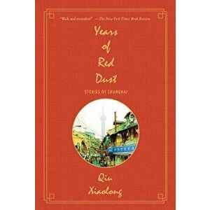 Years of Red Dust: Stories of Shanghai, Paperback - Qiu Xiaolong imagine