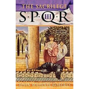 Spqr III: The Sacrilege: A Mystery, Paperback - John Maddox Roberts imagine