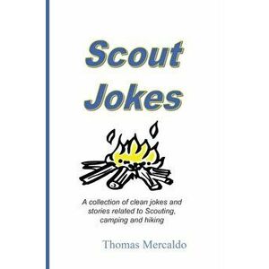 Scout Jokes: A Collection of Clean Jokes and Stories Related to Scouting, Camping, and Hiking, Paperback - Thomas Mercaldo imagine