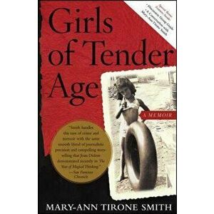 Girls of Tender Age: A Memoir, Paperback - Mary-Ann Tirone Smith imagine