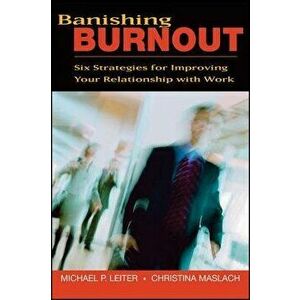 Banishing Burnout: Six Strategies for Improving Your Relationship with Work, Paperback - Michael P. Leiter imagine