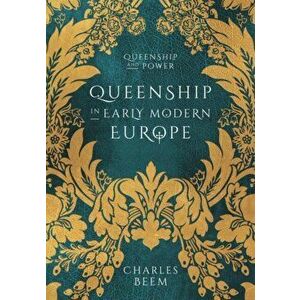 Queenship in Early Modern Europe, Paperback - Charles Beem imagine