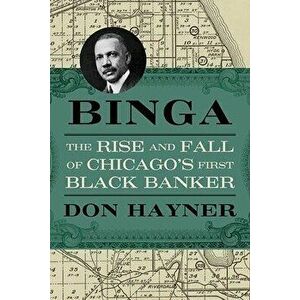 Binga: The Rise and Fall of Chicago's First Black Banker, Paperback - Don Hayner imagine