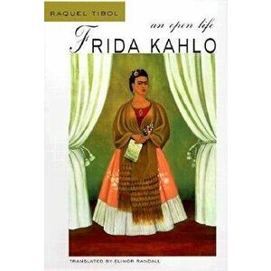 Frida Kahlo: An Open Life, Paperback - Raquel Tibol imagine