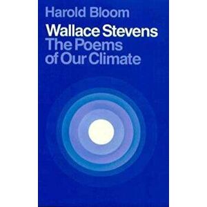 Wallace Stevens: The Poems of Our Climate, Paperback - Harold Bloom imagine
