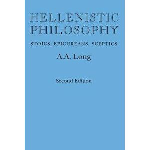 Hellenistic Philosophy: Stoics, Epicureans, Sceptics, Second Edition, Paperback - A. A. Long imagine