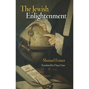 The Jewish Enlightenment, Paperback - Shmuel Feiner imagine