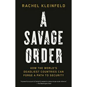 A Savage Order: How the World's Deadliest Countries Can Forge a Path to Security, Paperback - Rachel Kleinfeld imagine