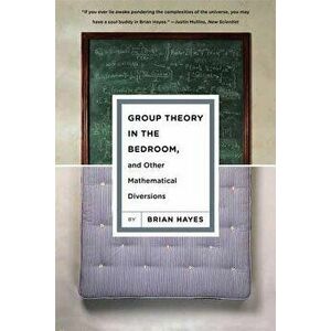 Group Theory in the Bedroom, and Other Mathematical Diversions, Paperback - Brian Hayes imagine
