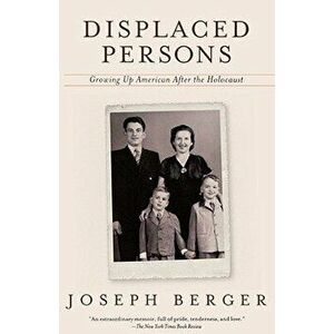 Displaced Persons: Growing Up American After the Holocaust, Paperback - Joseph Berger imagine