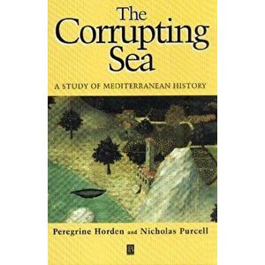 Corrupting Sea Mediterranean H, Paperback - Peregrine Horden imagine