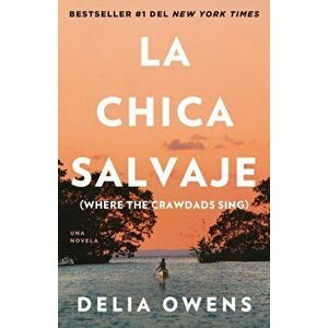 La Chica Salvaje: Spanish Edition of Where the Crawdads Sing, Paperback - Delia Owens imagine