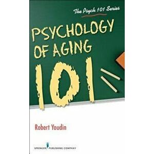 Psychology of Aging 101, Paperback - Robert Youdin imagine