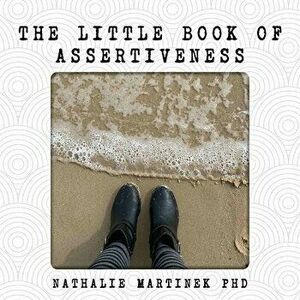 The Little Book of Assertiveness: Speak up with confidence, Paperback - Nathalie Martinek imagine