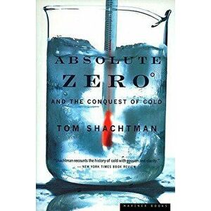 Absolute Zero and the Conquest of Cold, Paperback - Tom Shachtman imagine