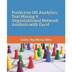 Predictive HR Analytics, Text Mining & Organizational Network Analysis with Excel, Paperback - Mong Shen Ng imagine