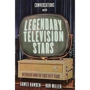 Conversations with Legendary Television Stars: Interviews from the First Fifty Years, Hardcover - James Bawden imagine