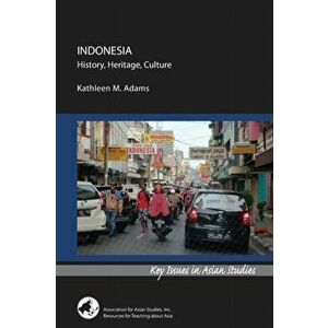 Indonesia: History, Heritage, Culture, Paperback - Kathleen M. Adams imagine