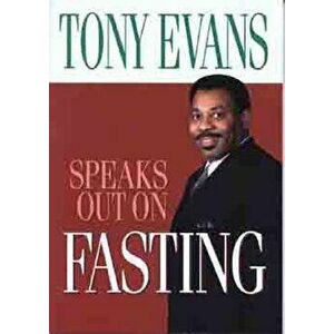Tony Evans Speaks Out on Fasting, Paperback - Tony Evans imagine