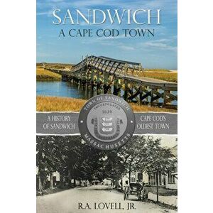 Sandwich A Cape Cod Town, Paperback - R. a. Lovell imagine