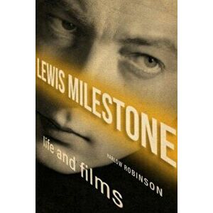 Lewis Milestone: Life and Films, Hardcover - Harlow Robinson imagine