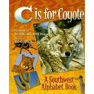 C Is for Coyote: A Southwest Alphabet Book, Hardcover - Andrea Helman imagine
