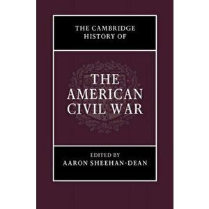 The Cambridge History of the American Civil War, Hardcover - Aaron Sheehan-Dean imagine