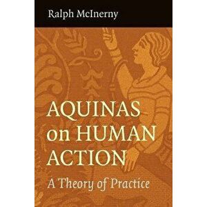 Aquinas on Human Action, Paperback - Ralph McInerny McInerny imagine