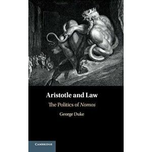 Aristotle and Law: The Politics of Nomos, Hardcover - George Duke imagine