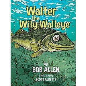 Walter the Wily Walleye, Hardcover - Bob Allen imagine