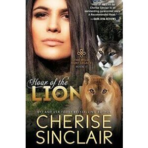 Hour of the Lion: The Wild Hunt Legacy, Paperback - Cherise Sinclair imagine