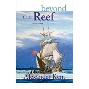 Beyond the Reef: The Richard Bolitho Novels, Paperback - Alexander Kent imagine