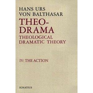 Theo-Drama, Theological Dramatic Theory: IV: The Action, Hardcover - Hans Urs Von Balthasar imagine