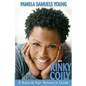 Kinky Coily: A Natural Hair Resource Guide, Paperback - Pamela Young imagine