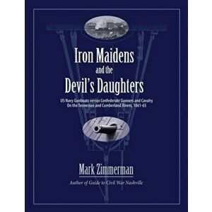 Iron Maidens and the Devil's Daughters: US Navy Gunboats versus Confederate Gunners and Cavalry on the Tennessee and Cumberland Rivers, 1861-65, Paper imagine