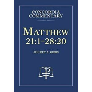 Matthew 21: 1-28: 20 - Concordia Commentary, Hardcover - Jeffrey, A. Gibbs imagine